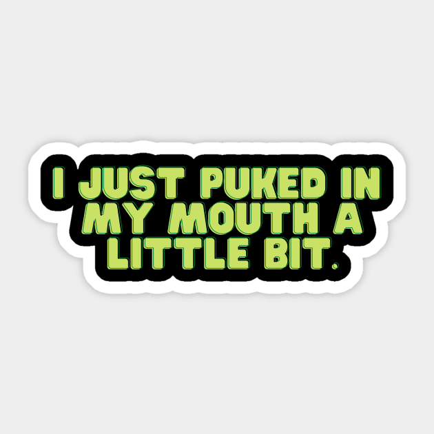 I just puked in my mouth a little bit Funny Gift Sticker TeePublic
